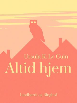 Omslaget til Altid hjem af Ursula K. Le Guin