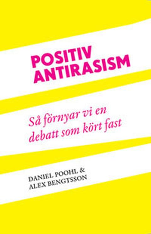 Positiv antirasism – bogomslag, Daniel Poohl & Alexander Bengtsson