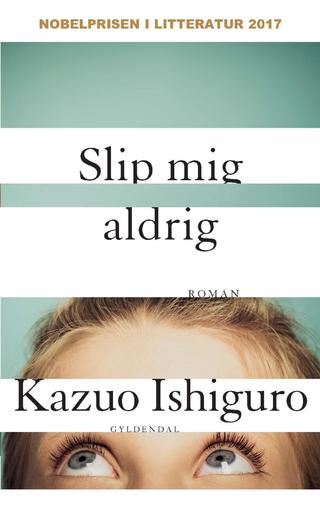 Omslaget til Slip mig aldrig af Kazuo Ishiguro
