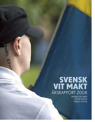 Omslaget til Svensk vit makt: årsrapport 2008 af Anders Dalsbro & Kenny Hjälte & Daniel Poohl (svensk udgave)