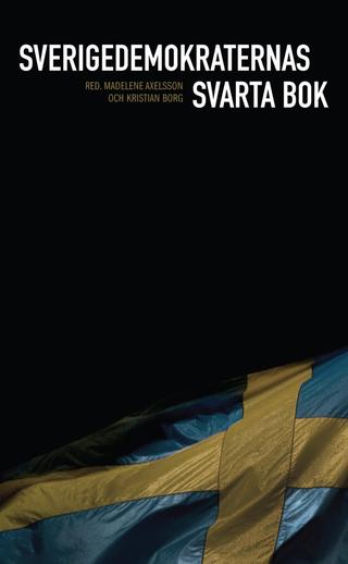 Omslaget til Sverigedemokraternas svarta bok af Henrik Arnstad & Lovisa Broström & Mats Deland & Jason Diakité & Mikael Ekman & Henrik Johansson & Tobias Lundeqvist & Diana Mulinari & Anders Neergaard & Måns Nilsson & Bilan Osman & Oscar Schau & Mathias Wåg & Atilla Yoldas (svensk udgave)